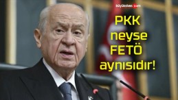 PKK neyse FETÖ aynısıdır!
