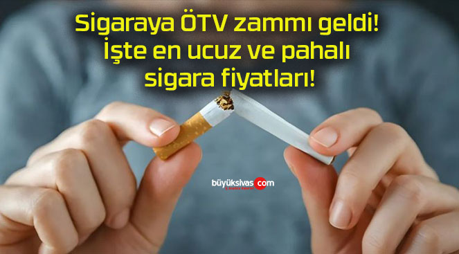 Sigaraya ÖTV zammı geldi! İşte en ucuz ve pahalı sigara fiyatları!