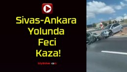 Sivas-Ankara Yolunda Feci Kaza!