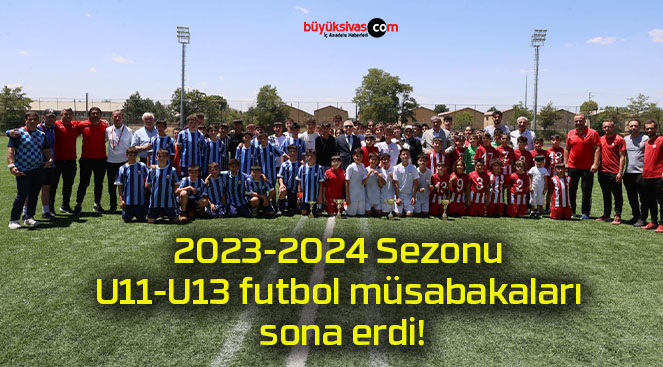 2023-2024 Sezonu U11-U13 futbol müsabakaları sona erdi!