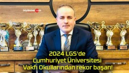2024 LGS’de Cumhuriyet Üniversitesi Vakfı Okullarından rekor başarı!