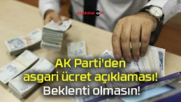 AK Parti’den asgari ücret açıklaması! Beklenti olmasın!