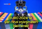 EURO 2024’te yarı final eşleşmeleri belirlendi!
