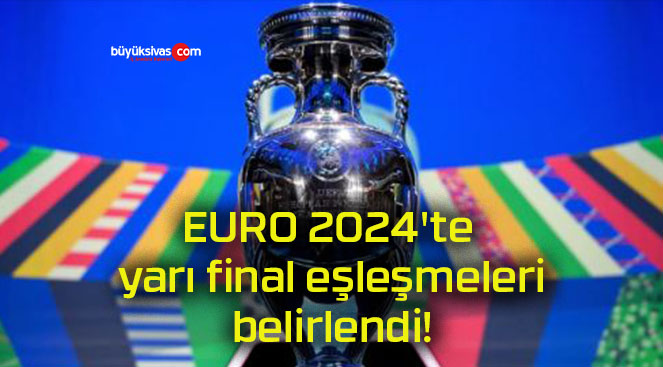 EURO 2024’te yarı final eşleşmeleri belirlendi!