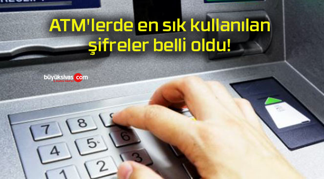 ATM’lerde en sık kullanılan şifreler belli oldu!