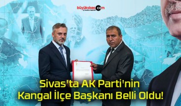 Sivas’ta AK Parti’nin Kangal İlçe Başkanı Belli Oldu!