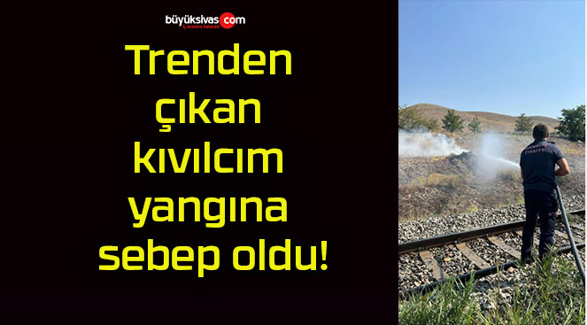 Trenden çıkan kıvılcım yangına sebep oldu!