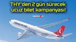 THY’den 2 gün sürecek ucuz bilet kampanyası!