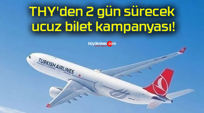 THY’den 2 gün sürecek ucuz bilet kampanyası!