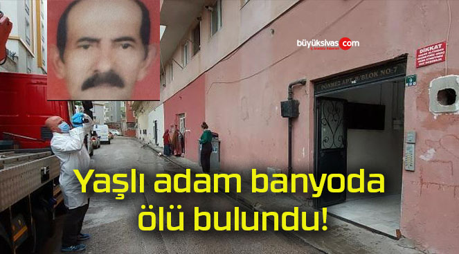 Yaşlı adam banyoda ölü bulundu!