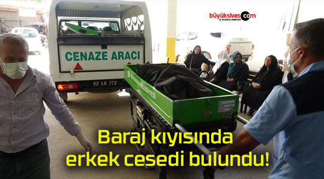 Baraj kıyısında erkek cesedi bulundu!