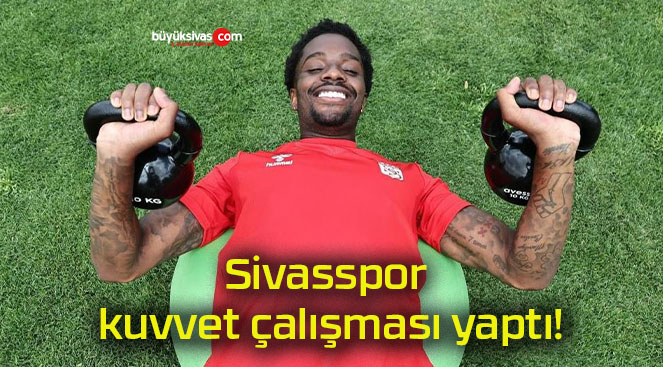 Sivasspor kuvvet çalışması yaptı!