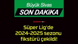Süper Lig’de 2024-2025 sezonu fikstürü çekildi!