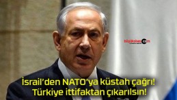 İsrail’den NATO’ya küstah çağrı! Türkiye ittifaktan çıkarılsın!