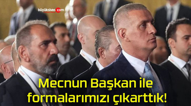 Mecnun Başkan ile formalarımızı çıkarttık!