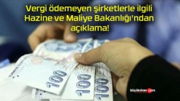 Vergi ödemeyen şirketlerle ilgili Hazine ve Maliye Bakanlığı’ndan açıklama!