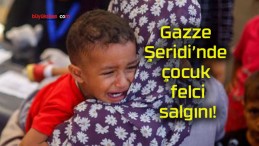 Gazze Şeridi’nde çocuk felci salgını!