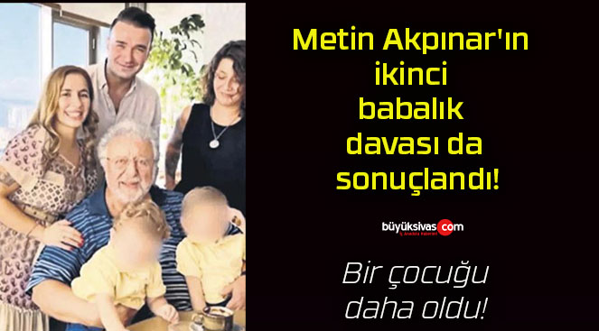 Metin Akpınar’ın ikinci babalık davası da sonuçlandı!