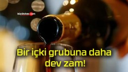 Bir içki grubuna daha dev zam!