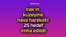 Irak’ın kuzeyine hava harekatı! 25 hedef imha edildi!