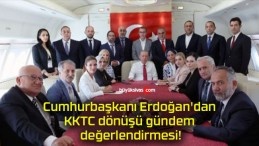 Cumhurbaşkanı Erdoğan’dan KKTC dönüşü gündem değerlendirmesi!