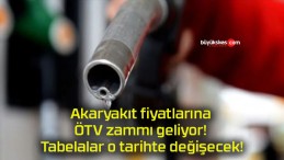 Akaryakıt fiyatlarına ÖTV zammı geliyor! Tabelalar o tarihte değişecek!