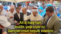 Ali Erbaş’tan evlilik yaşı uyarısı! Gençlerimizi teşvik edelim!