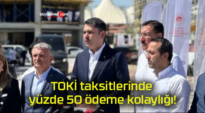 TOKİ taksitlerinde yüzde 50 ödeme kolaylığı!