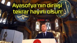 Ayasofya’nın dirilişi tekrar hayırlı olsun!