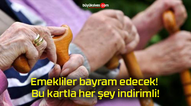 Emekliler bayram edecek! Bu kartla her şey indirimli!