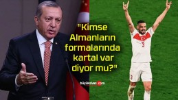 “Kimse Almanların formalarında kartal var diyor mu?”