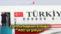 Cumhurbaşkanı Erdoğan ABD’ye gidiyor!