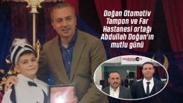 Doğan Otomotiv Tampon ve Far Hastanesi ortağı Abdullah Doğan’ın mutlu günü