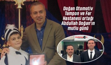 Doğan Otomotiv Tampon ve Far Hastanesi ortağı Abdullah Doğan’ın mutlu günü