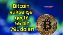 Bitcoin yükselişe geçti! 55 bin 791 dolar!