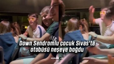 Down Sendromlu çocuk Sivas’ta otobüsü neşeye boğdu
