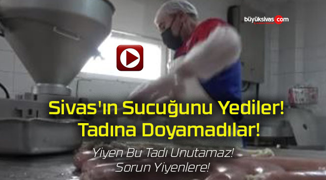 Sivas’ın Sucuğunu Yediler! Tadına Doyamadılar!