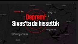 Sivas’ın komşu ilinde deprem! Sivas’ta da hissettik