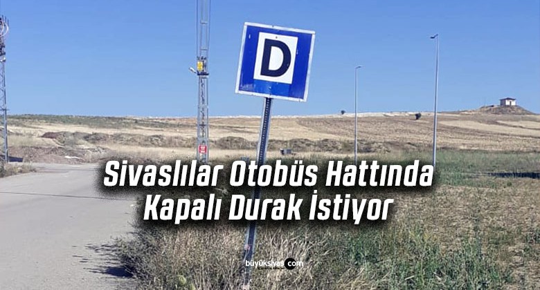 Sivaslılar Otobüs Hattında Kapalı Durak İstiyor