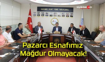 Pazarcı Esnafımız Mağdur Olmayacak!