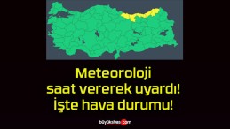 Meteoroloji saat vererek uyardı! İşte hava durumu!