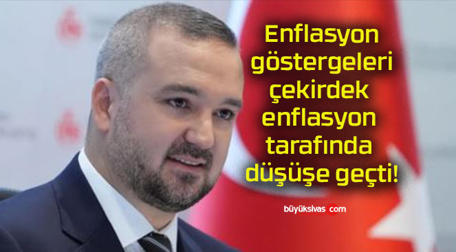 Enflasyon göstergeleri çekirdek enflasyon tarafında düşüşe geçti!