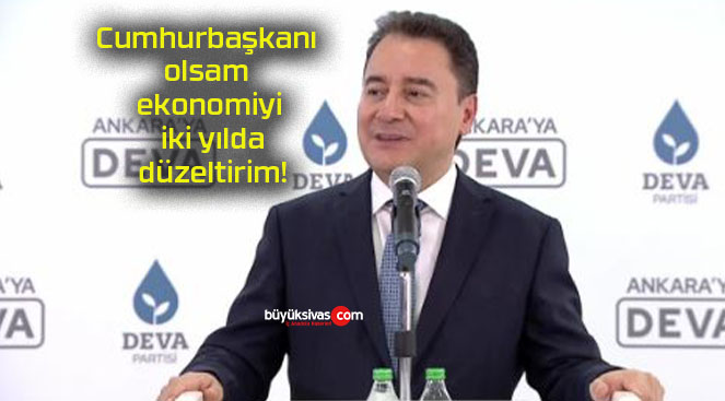 Cumhurbaşkanı olsam ekonomiyi iki yılda düzeltirim!