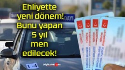 Ehliyette yeni dönem! Bunu yapan 5 yıl men edilecek!