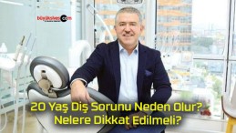 20 Yaş Diş Sorunu Neden Olur? Nelere Dikkat Edilmeli?