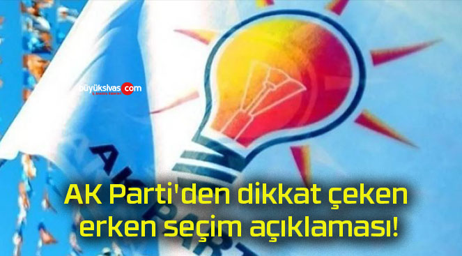 AK Parti’den dikkat çeken erken seçim açıklaması!