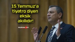 15 Temmuz’a tiyatro diyen eksik akıllıdır!