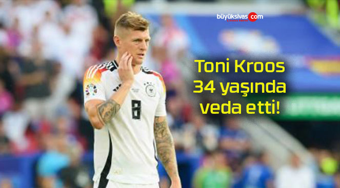 Toni Kroos 34 yaşında veda etti!