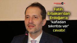 Fatih Erbakan’dan Erdoğan’a ‘kafadan sıkıntısı var’ cevabı!