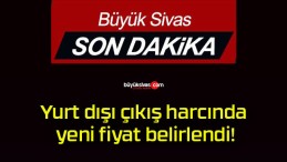 Yurt dışı çıkış harcında yeni fiyat belirlendi!